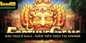 Bảo Thạch Kala - Cơ Hội Kiếm Tiền Thật Tại Nhà Cái Good88