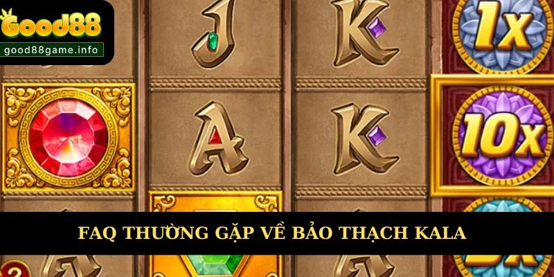 FAQ phổ biến và lý giải về nổ hũ online Kala 