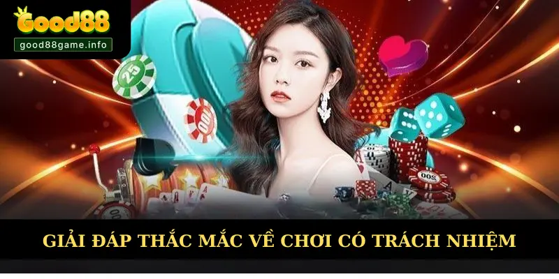 Giải đáp các thắc mắc về chính sách chơi có trách nhiệm