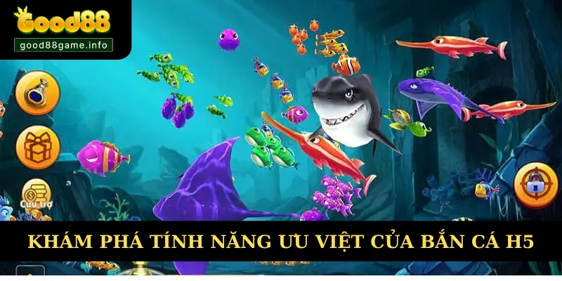 Khám phá những tính năng ưu việt của bắn cá H5