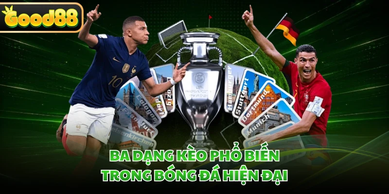 Cách Đọc Tỷ Lệ Kèo Chuẩn Tại GOOD88 - Giải Mã Từ A-Z 3 Ba dạng kèo phổ biến trong bóng đá hiện đại