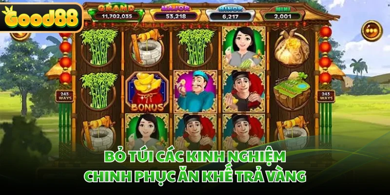 Ăn Khế Trả Vàng GOOD88 - Game Slot Cổ Tích Cuốn Hút 5 Bỏ túi các kinh nghiệm chinh phục ăn khế trả vàng
