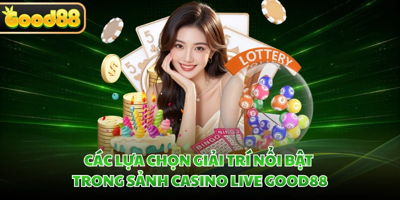 Các lựa chọn giải trí nổi bật trong sảnh casino live GOOD88