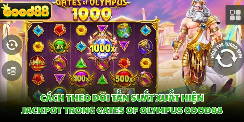 Gates Of Olympus GOOD88 - Săn Hũ Zeus Rinh Jackpot Cực Đỉnh 4 Cách theo dõi tần suất xuất hiện Jackpot trong Gates of Olympus GOOD88
