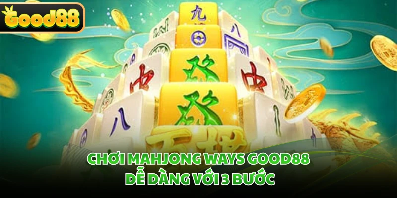 Mahjong Ways GOOD88 - Hệ Số Nhân Đến x1000 Qua Chuỗi Thắng 4 Chơi Mahjong Ways GOOD88 dễ dàng với 3 bước