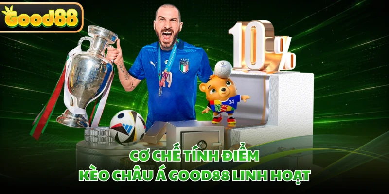 Cơ chế tính điểm kèo châu Á GOOD88 linh hoạt 
