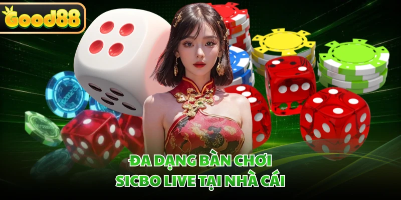 Sicbo Live GOOD88 - Game Cá Cược Xúc Xắc Đỉnh Cao, Hấp Dẫn 3 Đa dạng bàn chơi Sicbo Live tại nhà cái