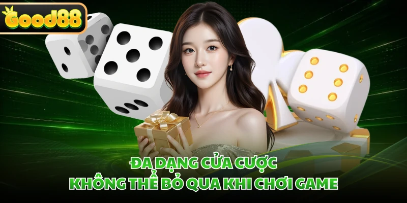 Sicbo Live GOOD88 - Game Cá Cược Xúc Xắc Đỉnh Cao, Hấp Dẫn 2 Đa dạng cửa cược không thể bỏ qua khi chơi game