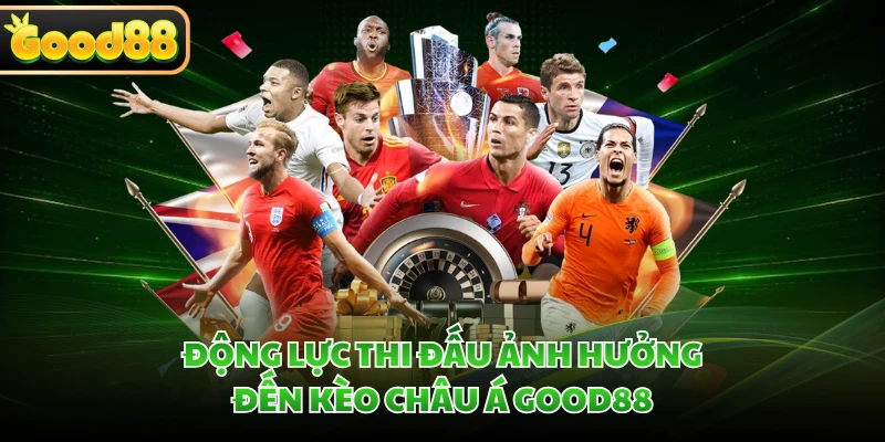 Kèo Châu Á GOOD88 - Top Kèo Cược Hấp Dẫn Trong Bóng Đá 5 Động lực thi đấu ảnh hưởng đến kèo châu Á GOOD88