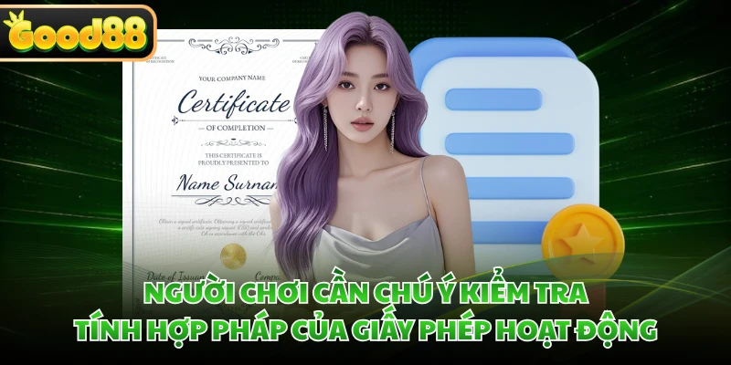 Giấy Phép Hoạt Động GOOD88 Minh Bạch Và Hợp Pháp 4 Người chơi cần chú ý kiểm tra tính hợp pháp của giấy phép hoạt động