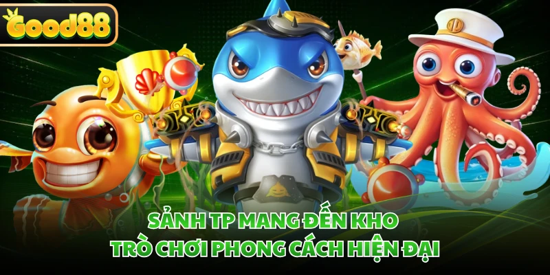 Sảnh TP mang đến kho trò chơi phong cách hiện đại