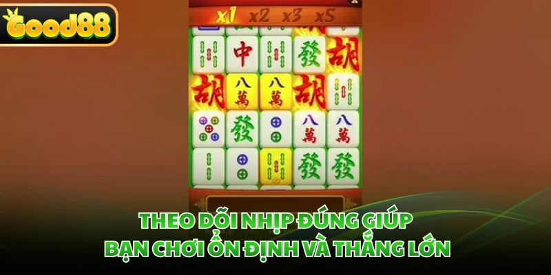 Mahjong Ways GOOD88 - Hệ Số Nhân Đến x1000 Qua Chuỗi Thắng 5 Theo dõi nhịp đúng giúp bạn chơi ổn định và thắng lớn