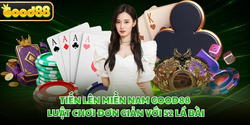 Tiến Lên Miền Nam GOOD88 - Luật Chơi Đơn Giản Với 52 Lá Bài 2 Tiến Lên Miền Nam GOOD88 - Luật Chơi Đơn Giản Với 52 Lá Bài